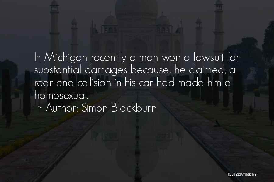 Simon Blackburn Quotes: In Michigan Recently A Man Won A Lawsuit For Substantial Damages Because, He Claimed, A Rear-end Collision In His Car