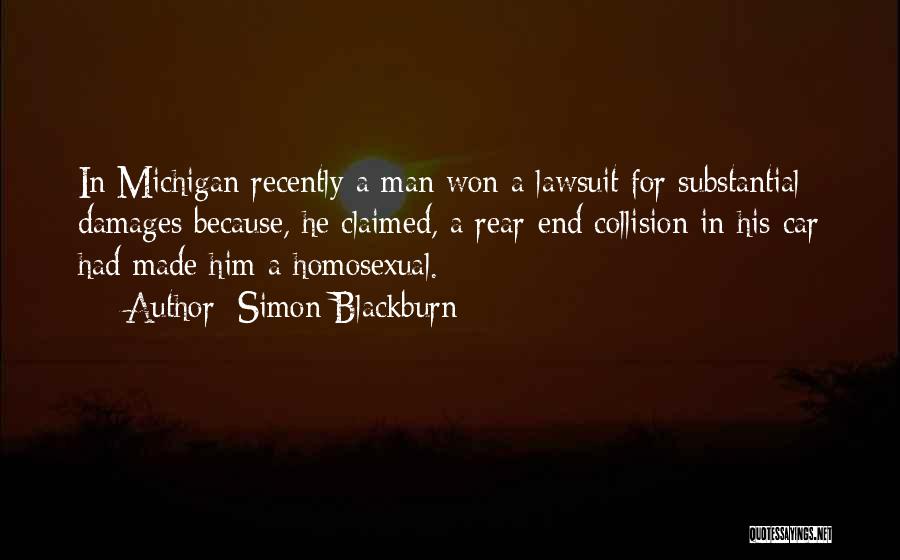 Simon Blackburn Quotes: In Michigan Recently A Man Won A Lawsuit For Substantial Damages Because, He Claimed, A Rear-end Collision In His Car
