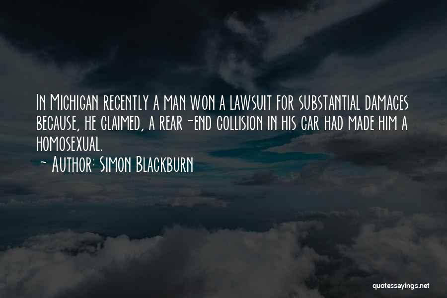 Simon Blackburn Quotes: In Michigan Recently A Man Won A Lawsuit For Substantial Damages Because, He Claimed, A Rear-end Collision In His Car