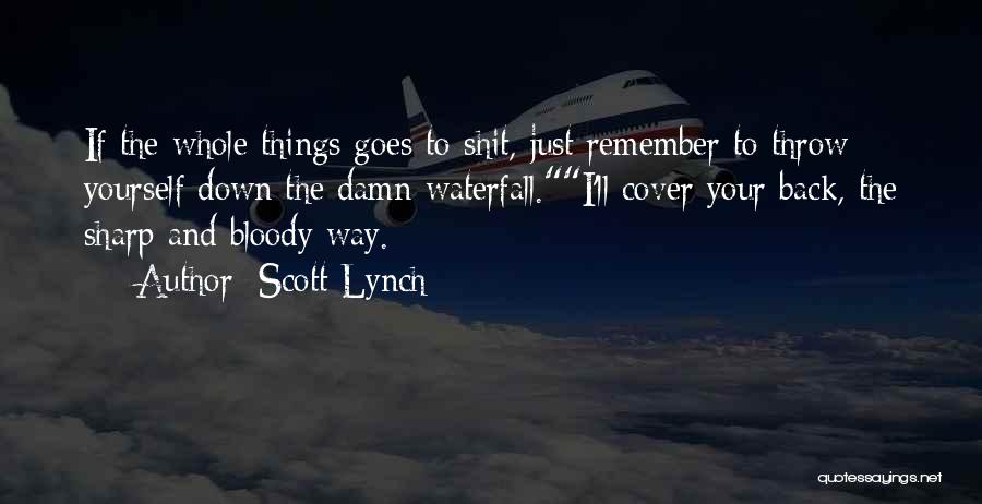 Scott Lynch Quotes: If The Whole Things Goes To Shit, Just Remember To Throw Yourself Down The Damn Waterfall.i'll Cover Your Back, The