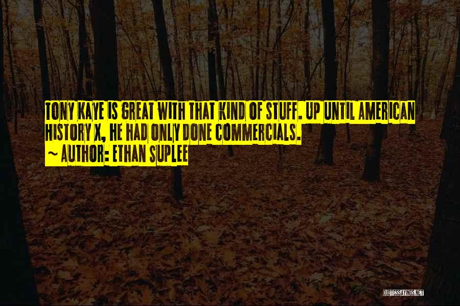 Ethan Suplee Quotes: Tony Kaye Is Great With That Kind Of Stuff. Up Until American History X, He Had Only Done Commercials.