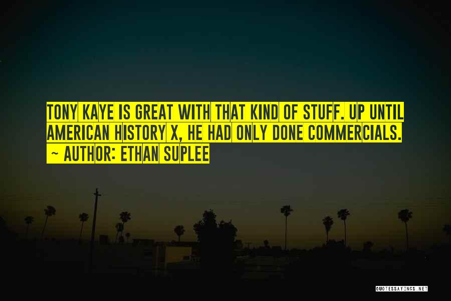 Ethan Suplee Quotes: Tony Kaye Is Great With That Kind Of Stuff. Up Until American History X, He Had Only Done Commercials.