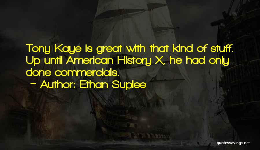 Ethan Suplee Quotes: Tony Kaye Is Great With That Kind Of Stuff. Up Until American History X, He Had Only Done Commercials.