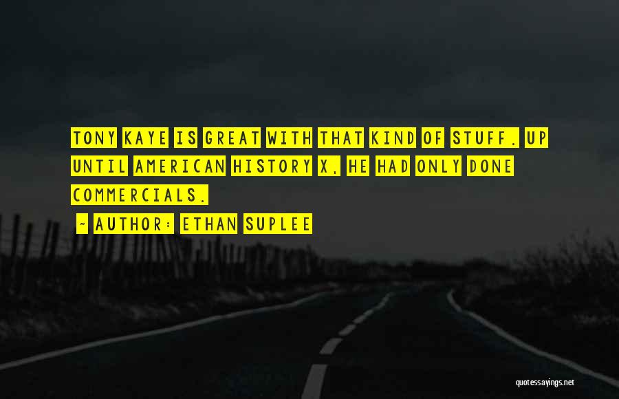 Ethan Suplee Quotes: Tony Kaye Is Great With That Kind Of Stuff. Up Until American History X, He Had Only Done Commercials.