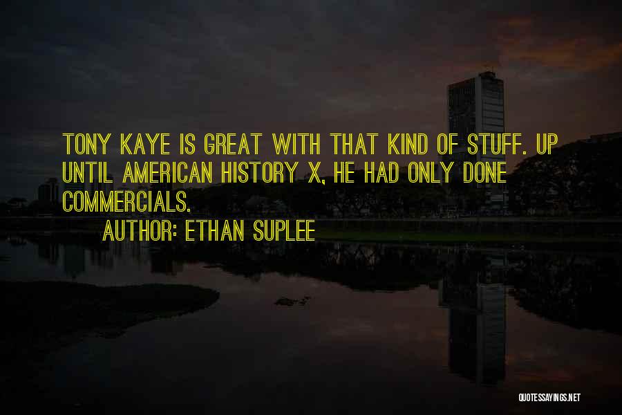 Ethan Suplee Quotes: Tony Kaye Is Great With That Kind Of Stuff. Up Until American History X, He Had Only Done Commercials.