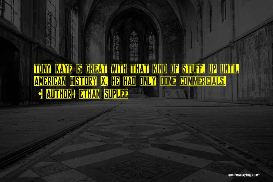 Ethan Suplee Quotes: Tony Kaye Is Great With That Kind Of Stuff. Up Until American History X, He Had Only Done Commercials.
