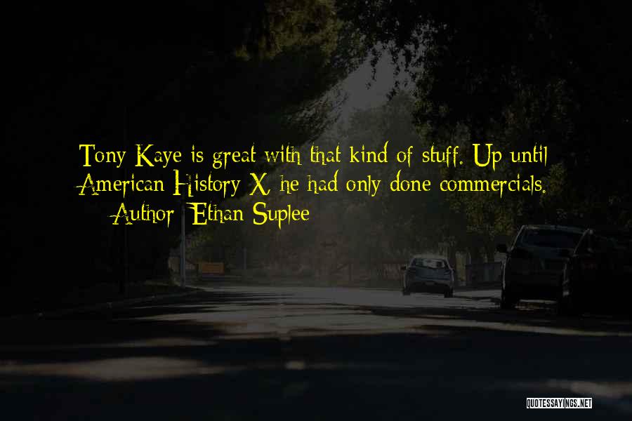 Ethan Suplee Quotes: Tony Kaye Is Great With That Kind Of Stuff. Up Until American History X, He Had Only Done Commercials.