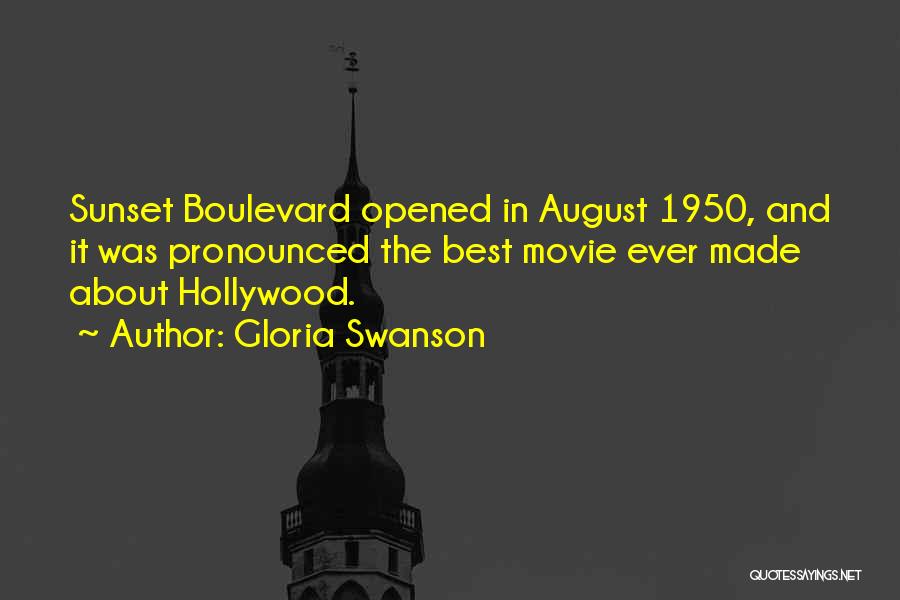 Gloria Swanson Quotes: Sunset Boulevard Opened In August 1950, And It Was Pronounced The Best Movie Ever Made About Hollywood.