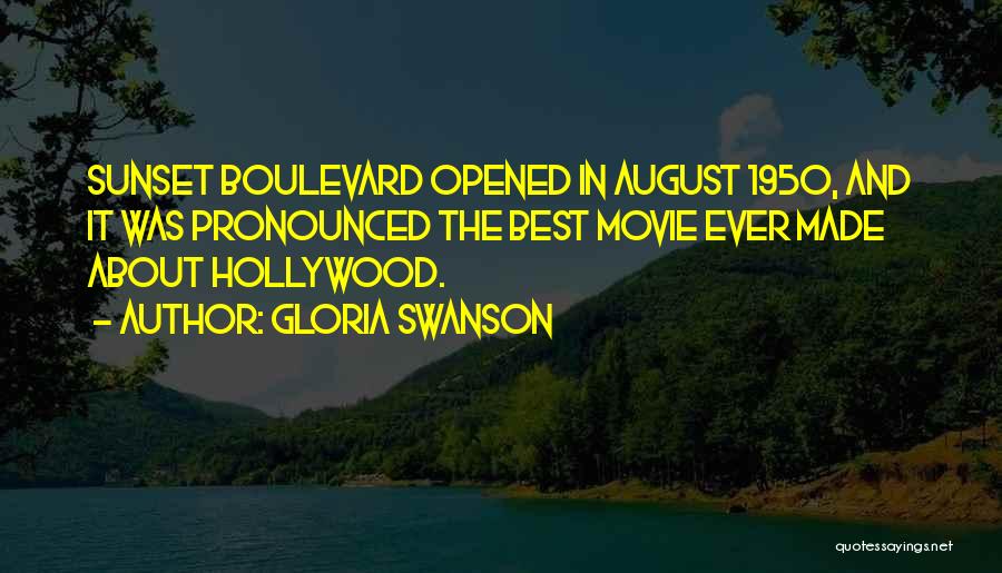 Gloria Swanson Quotes: Sunset Boulevard Opened In August 1950, And It Was Pronounced The Best Movie Ever Made About Hollywood.