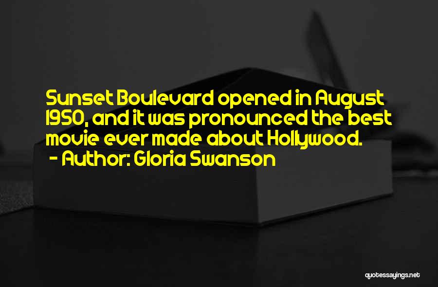 Gloria Swanson Quotes: Sunset Boulevard Opened In August 1950, And It Was Pronounced The Best Movie Ever Made About Hollywood.