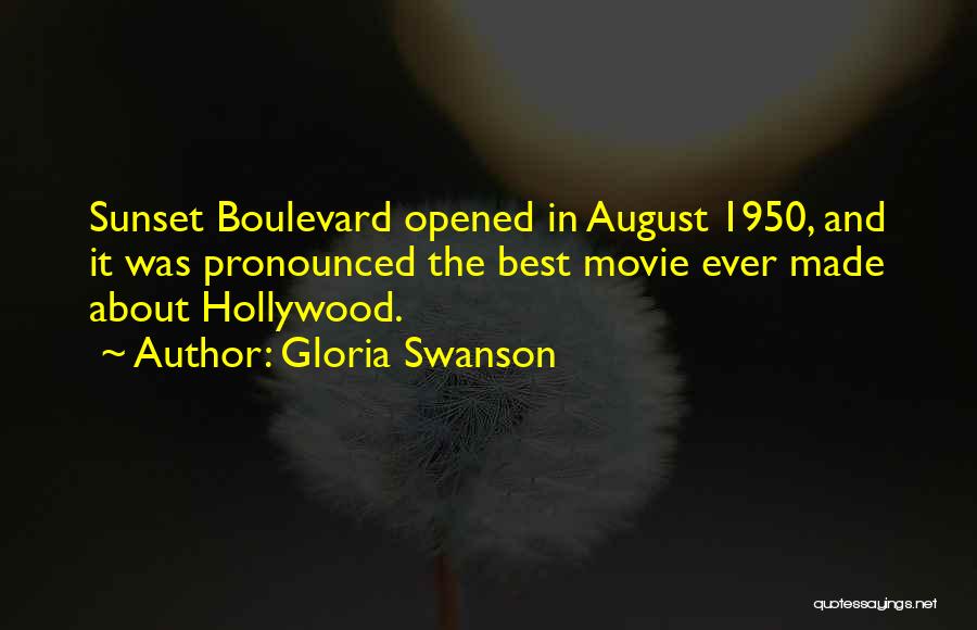 Gloria Swanson Quotes: Sunset Boulevard Opened In August 1950, And It Was Pronounced The Best Movie Ever Made About Hollywood.