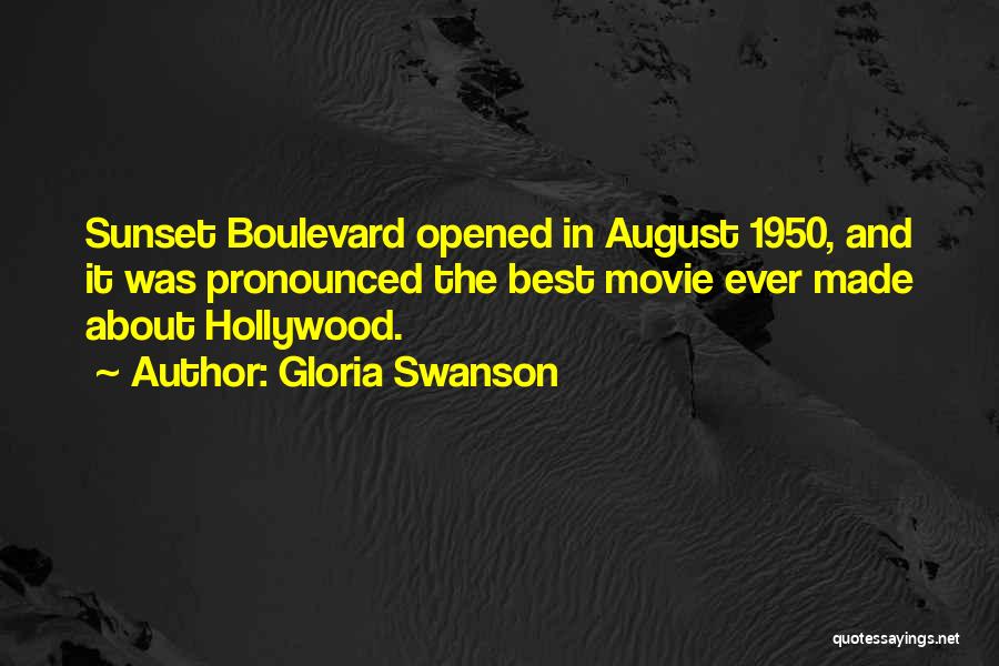 Gloria Swanson Quotes: Sunset Boulevard Opened In August 1950, And It Was Pronounced The Best Movie Ever Made About Hollywood.