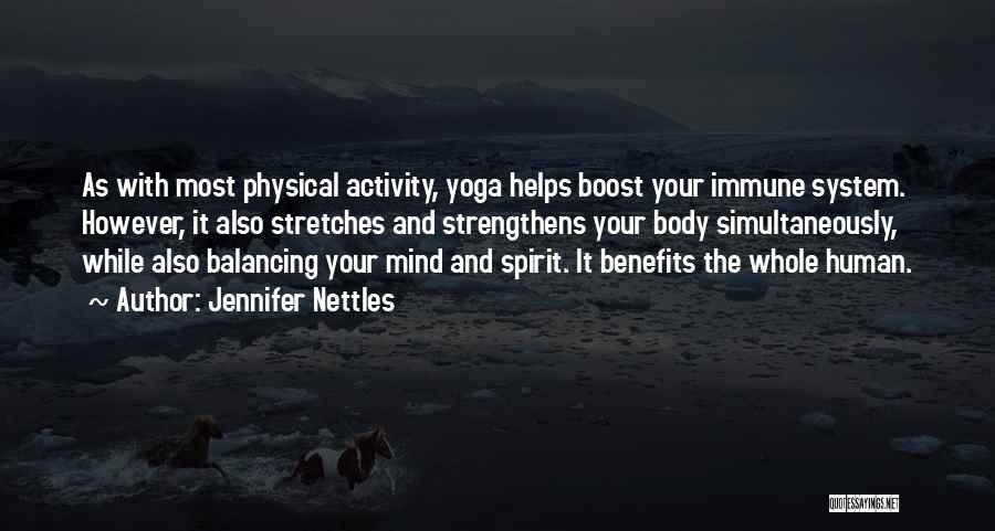 Jennifer Nettles Quotes: As With Most Physical Activity, Yoga Helps Boost Your Immune System. However, It Also Stretches And Strengthens Your Body Simultaneously,