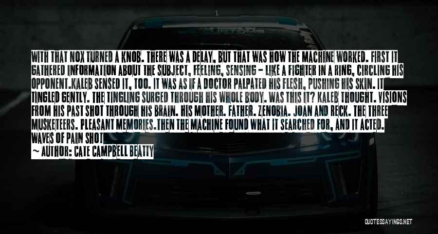 Cate Campbell Beatty Quotes: With That Nox Turned A Knob. There Was A Delay, But That Was How The Machine Worked. First It Gathered