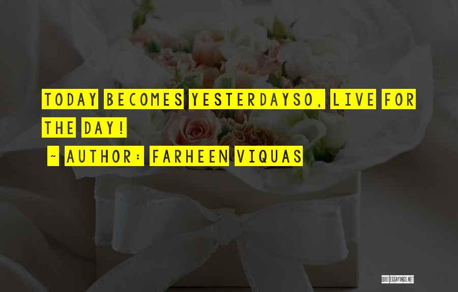 Farheen Viquas Quotes: Today Becomes Yesterdayso, Live For The Day!