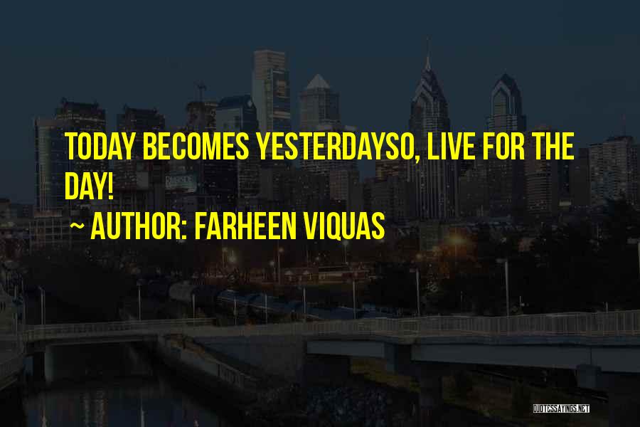 Farheen Viquas Quotes: Today Becomes Yesterdayso, Live For The Day!