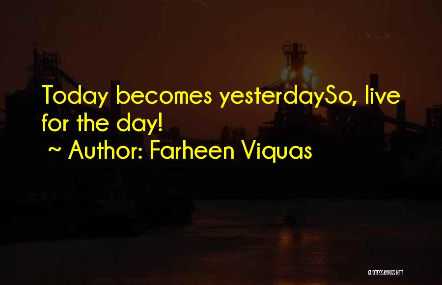 Farheen Viquas Quotes: Today Becomes Yesterdayso, Live For The Day!