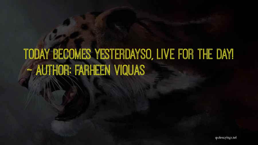 Farheen Viquas Quotes: Today Becomes Yesterdayso, Live For The Day!