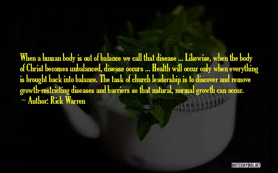 Rick Warren Quotes: When A Human Body Is Out Of Balance We Call That Disease ... Likewise, When The Body Of Christ Becomes