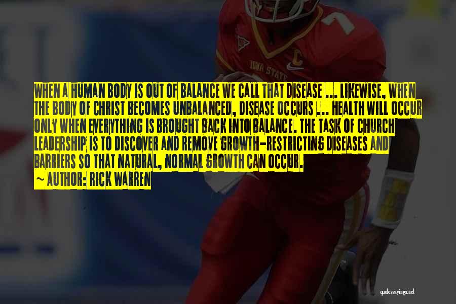 Rick Warren Quotes: When A Human Body Is Out Of Balance We Call That Disease ... Likewise, When The Body Of Christ Becomes