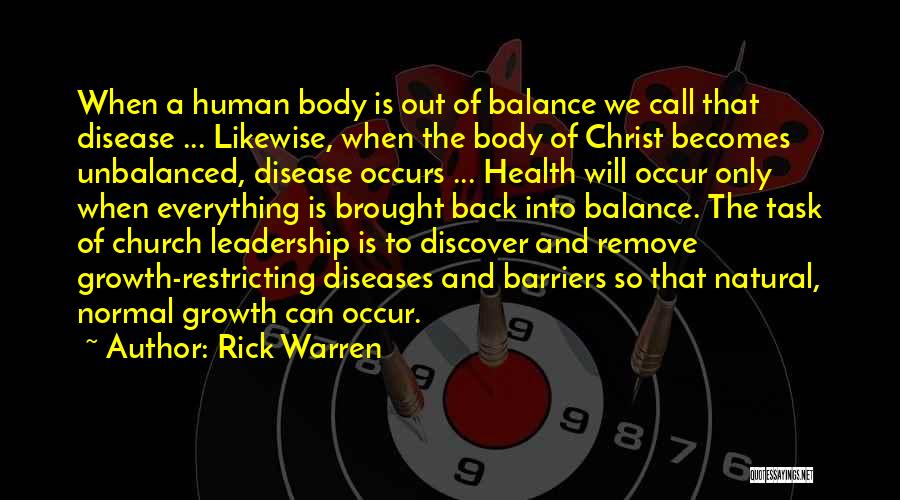Rick Warren Quotes: When A Human Body Is Out Of Balance We Call That Disease ... Likewise, When The Body Of Christ Becomes