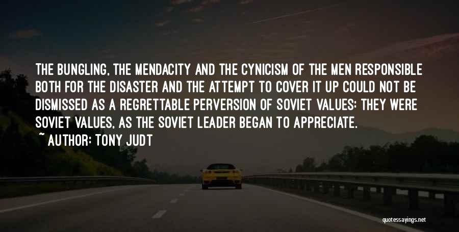 Tony Judt Quotes: The Bungling, The Mendacity And The Cynicism Of The Men Responsible Both For The Disaster And The Attempt To Cover