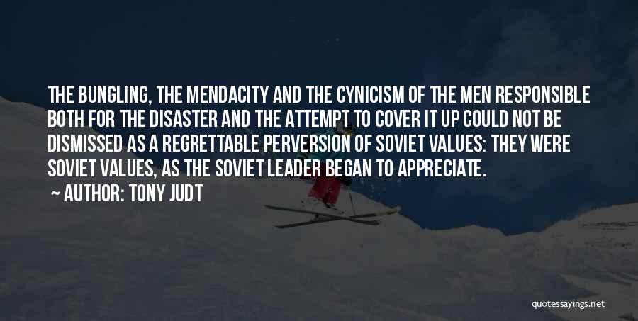 Tony Judt Quotes: The Bungling, The Mendacity And The Cynicism Of The Men Responsible Both For The Disaster And The Attempt To Cover