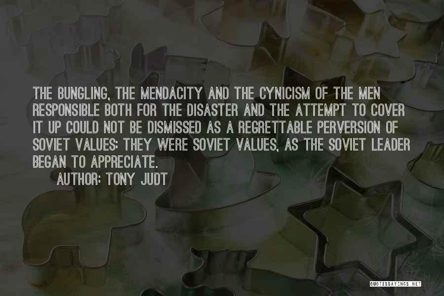 Tony Judt Quotes: The Bungling, The Mendacity And The Cynicism Of The Men Responsible Both For The Disaster And The Attempt To Cover