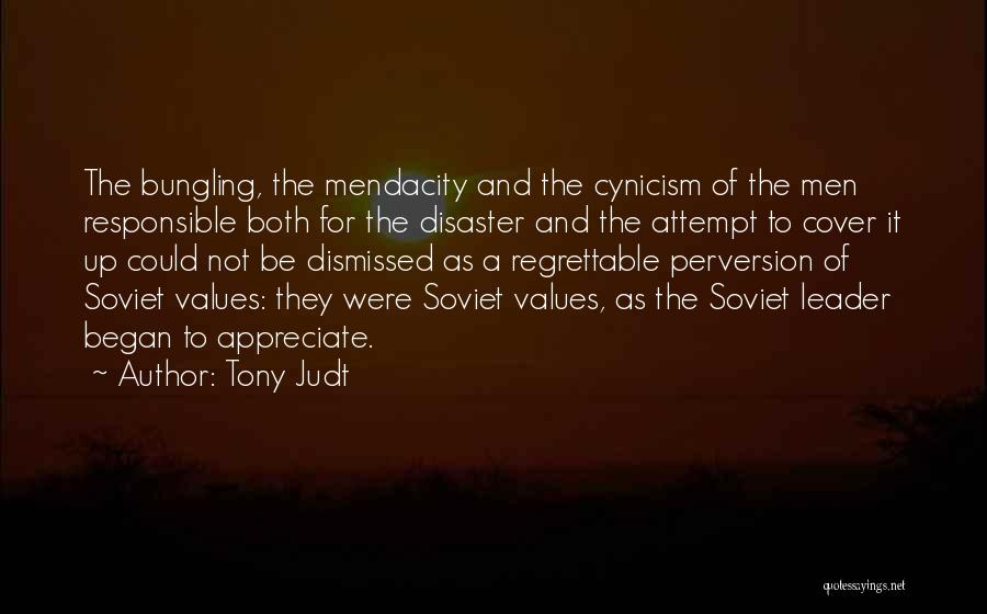 Tony Judt Quotes: The Bungling, The Mendacity And The Cynicism Of The Men Responsible Both For The Disaster And The Attempt To Cover