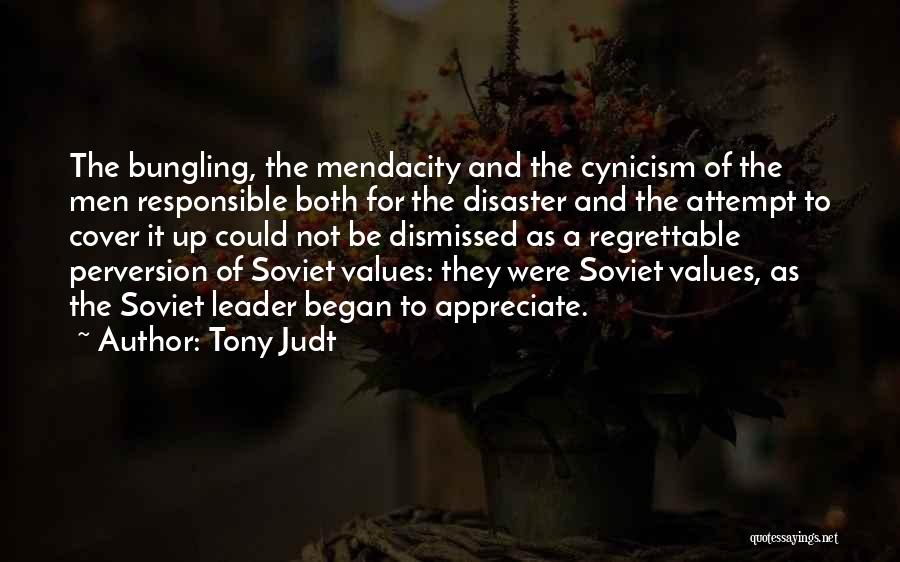 Tony Judt Quotes: The Bungling, The Mendacity And The Cynicism Of The Men Responsible Both For The Disaster And The Attempt To Cover