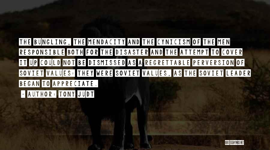 Tony Judt Quotes: The Bungling, The Mendacity And The Cynicism Of The Men Responsible Both For The Disaster And The Attempt To Cover