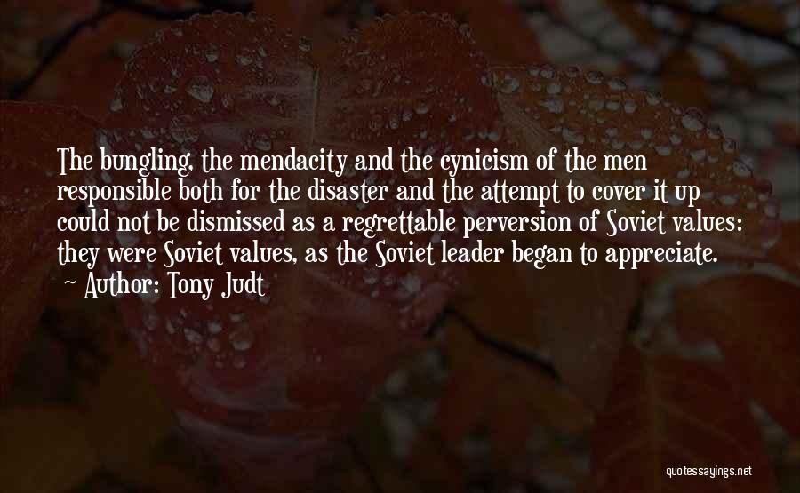 Tony Judt Quotes: The Bungling, The Mendacity And The Cynicism Of The Men Responsible Both For The Disaster And The Attempt To Cover