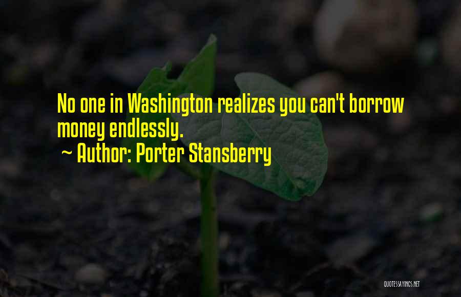 Porter Stansberry Quotes: No One In Washington Realizes You Can't Borrow Money Endlessly.