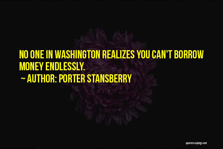 Porter Stansberry Quotes: No One In Washington Realizes You Can't Borrow Money Endlessly.