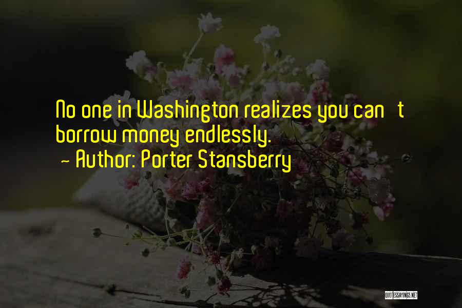 Porter Stansberry Quotes: No One In Washington Realizes You Can't Borrow Money Endlessly.