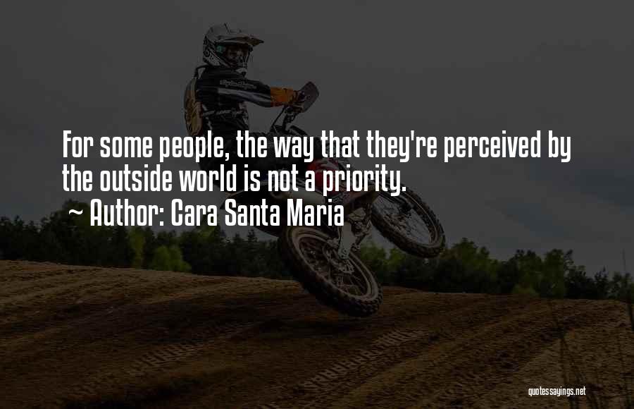 Cara Santa Maria Quotes: For Some People, The Way That They're Perceived By The Outside World Is Not A Priority.