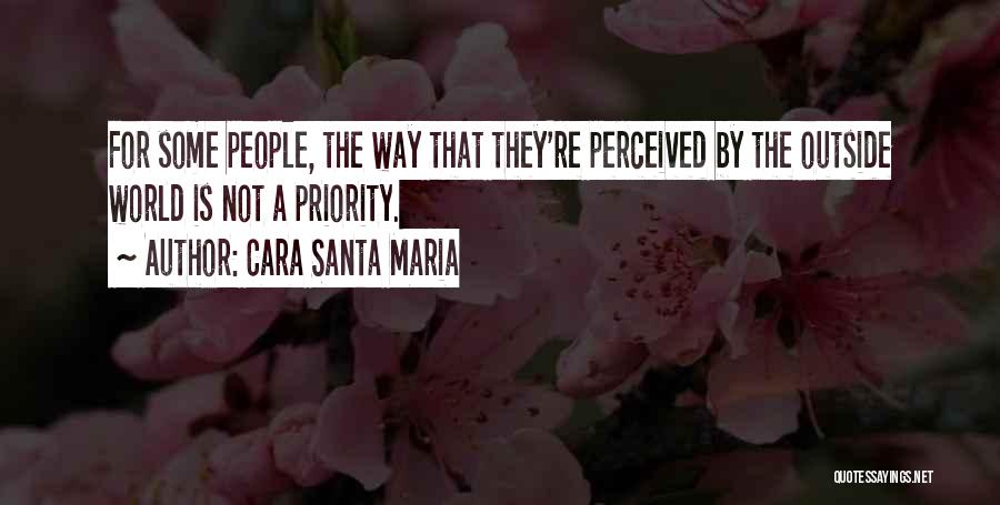 Cara Santa Maria Quotes: For Some People, The Way That They're Perceived By The Outside World Is Not A Priority.