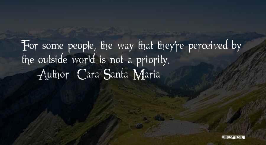 Cara Santa Maria Quotes: For Some People, The Way That They're Perceived By The Outside World Is Not A Priority.