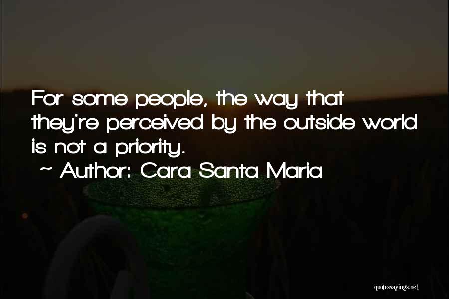 Cara Santa Maria Quotes: For Some People, The Way That They're Perceived By The Outside World Is Not A Priority.