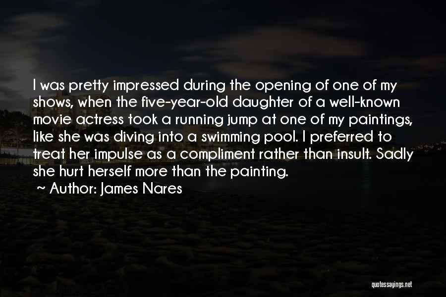 James Nares Quotes: I Was Pretty Impressed During The Opening Of One Of My Shows, When The Five-year-old Daughter Of A Well-known Movie