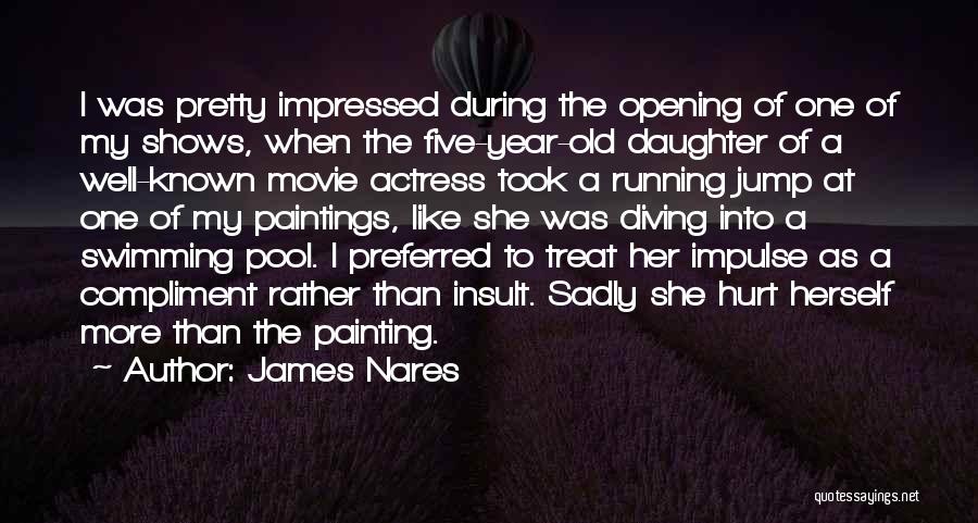 James Nares Quotes: I Was Pretty Impressed During The Opening Of One Of My Shows, When The Five-year-old Daughter Of A Well-known Movie