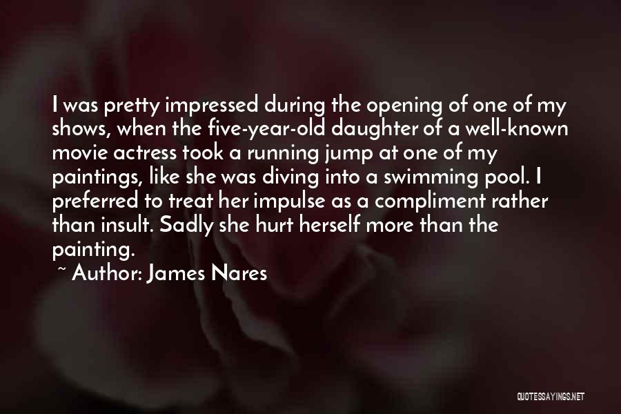 James Nares Quotes: I Was Pretty Impressed During The Opening Of One Of My Shows, When The Five-year-old Daughter Of A Well-known Movie