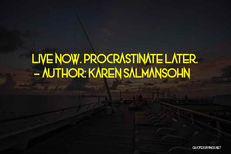Karen Salmansohn Quotes: Live Now. Procrastinate Later.
