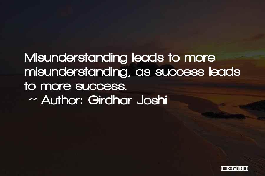 Girdhar Joshi Quotes: Misunderstanding Leads To More Misunderstanding, As Success Leads To More Success.