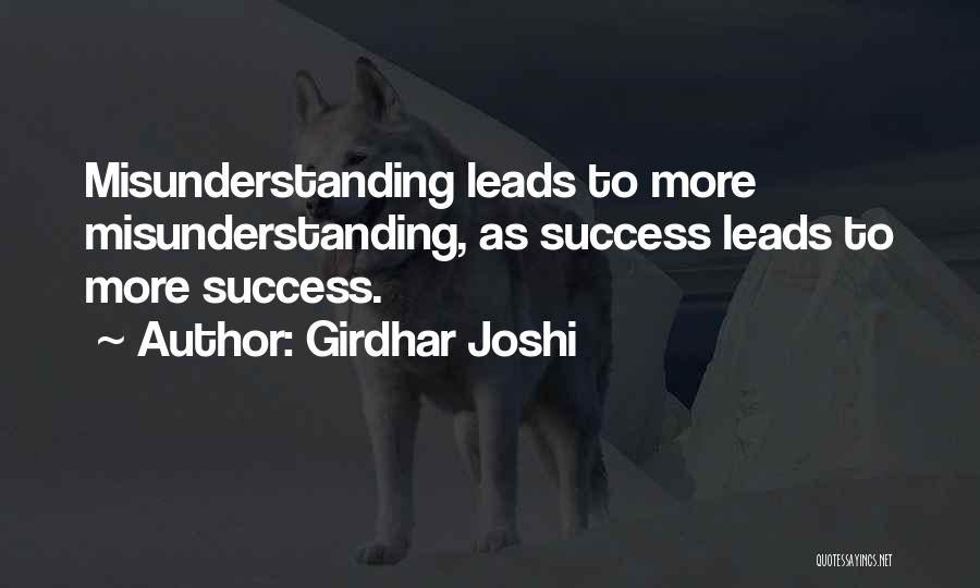 Girdhar Joshi Quotes: Misunderstanding Leads To More Misunderstanding, As Success Leads To More Success.