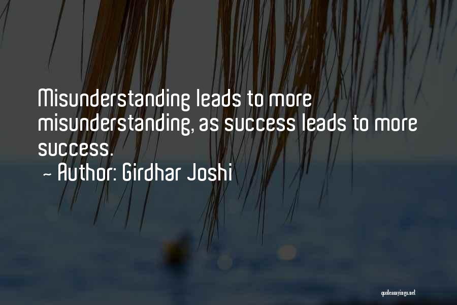 Girdhar Joshi Quotes: Misunderstanding Leads To More Misunderstanding, As Success Leads To More Success.