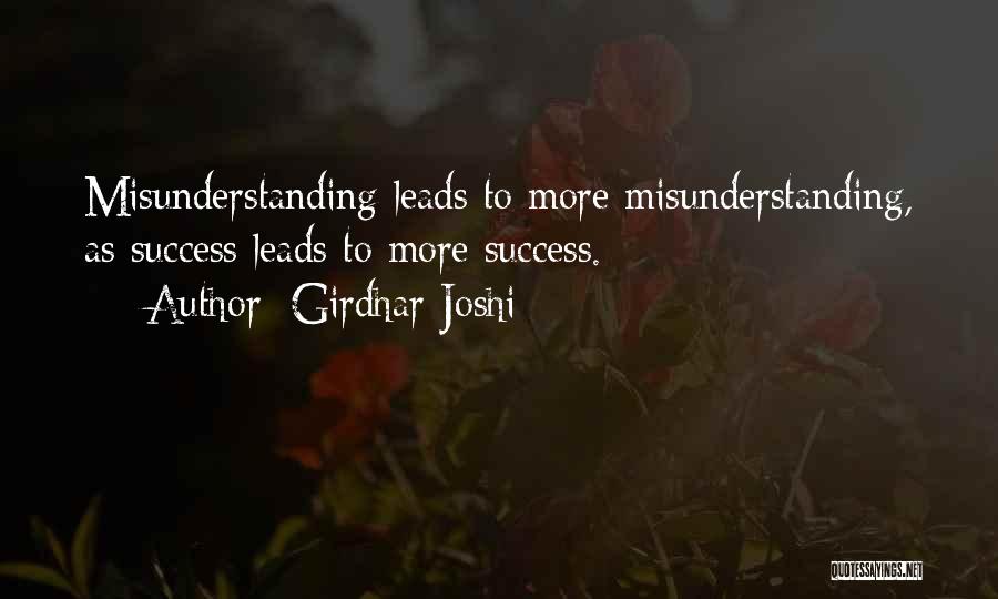 Girdhar Joshi Quotes: Misunderstanding Leads To More Misunderstanding, As Success Leads To More Success.