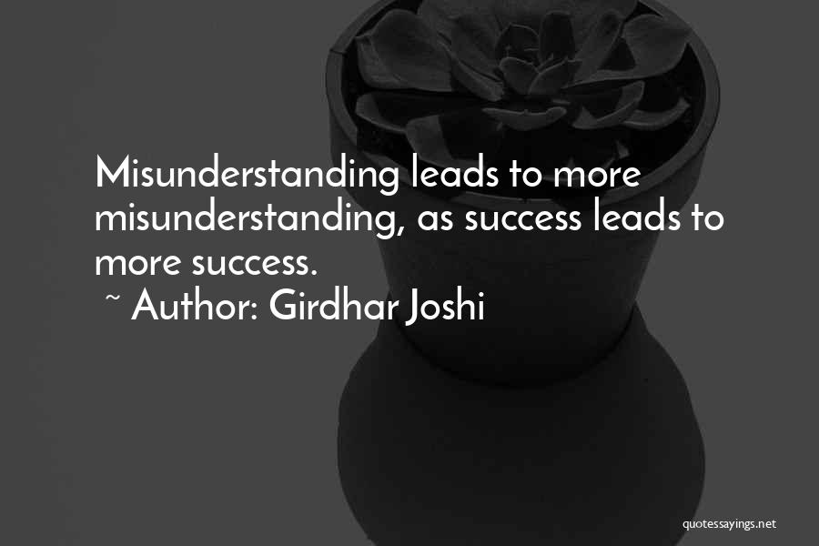 Girdhar Joshi Quotes: Misunderstanding Leads To More Misunderstanding, As Success Leads To More Success.