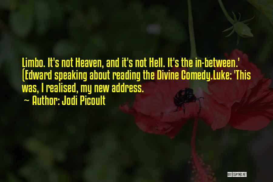 Jodi Picoult Quotes: Limbo. It's Not Heaven, And It's Not Hell. It's The In-between.' (edward Speaking About Reading The Divine Comedy.luke: 'this Was,