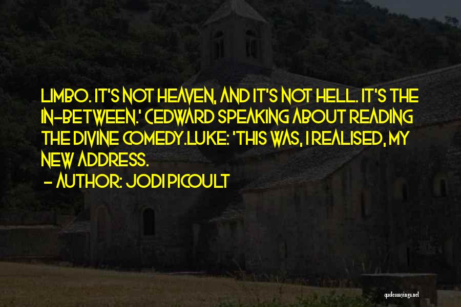 Jodi Picoult Quotes: Limbo. It's Not Heaven, And It's Not Hell. It's The In-between.' (edward Speaking About Reading The Divine Comedy.luke: 'this Was,